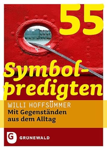 55 Symbolpredigten - Mit Gegenständen aus dem Alltag von Matthias-Grünewald-Verlag