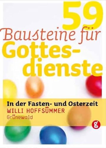 59 Bausteine für Gottesdienste in der Fasten- und Osterzeit 59 Bausteine für Gottesdienste in der Fasten- und Osterzeit von Matthias-Grnewald-Verlag