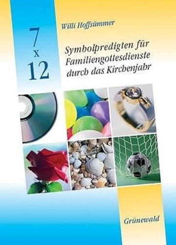 7 x 12 Symbolpredigten für Familiengottesdienste durch das Kirchenjahr von Matthias-Grünewald