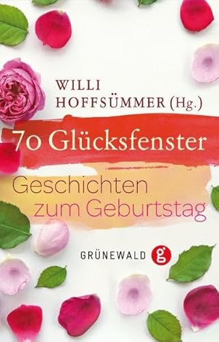 70 Glücksfenster: Geschichten zum Geburtstag 70 Glücksfenster: Geschichten zum Geburtstag