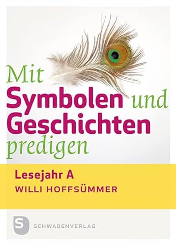 Mit Symbolen und Geschichten predigen: Lesejahr A von Schwabenverlag