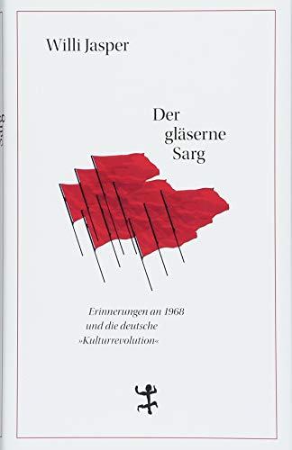 Der gläserne Sarg: Erinnerungen an 1968 und die deutsche "Kulturrevolution"