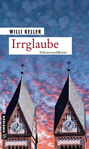 Irrglaube: Schwarzwaldkrimi (Kriminalromane im GMEINER-Verlag) (Kommissar Berger und Tamara Bieger)