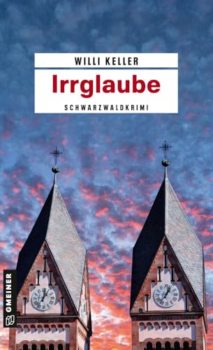 Irrglaube: Schwarzwaldkrimi (Kriminalromane im GMEINER-Verlag) (Kommissar Berger und Tamara Bieger)