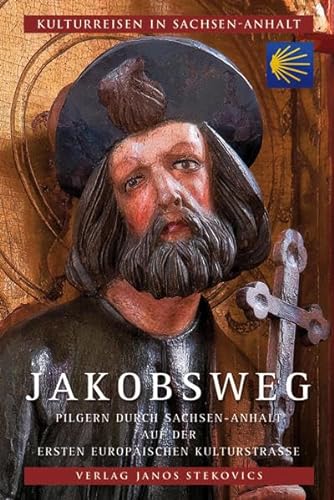 Jakobsweg: Pilgern durch Sachsen-Anhalt auf der ersten europäischen Kulturstraße (Kulturreisen in Sachsen-Anhalt)