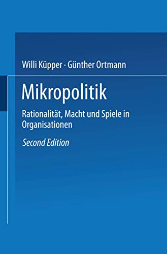 Mikropolitik: Rationalitat, Macht Und Spiele In Organisationen (German Edition): Rationalität, Macht und Spiele in Organisationen von VS Verlag für Sozialwissenschaften