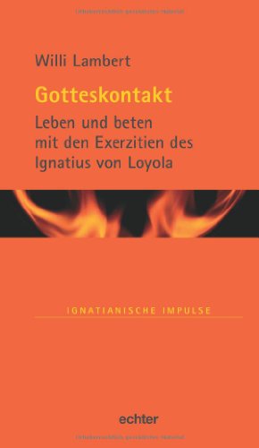 Gotteskontakt: Leben und beten mit den Exerzitien des Ignatius von Loyola (Ignatianische Impulse) von Echter Verlag GmbH