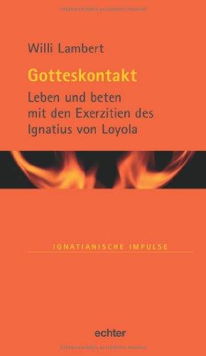 Gotteskontakt: Leben und beten mit den Exerzitien des Ignatius von Loyola (Ignatianische Impulse)