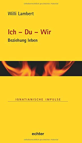 Ich - Du - Wir: Beziehung leben (Ignatianische Impulse, Bd. 86)