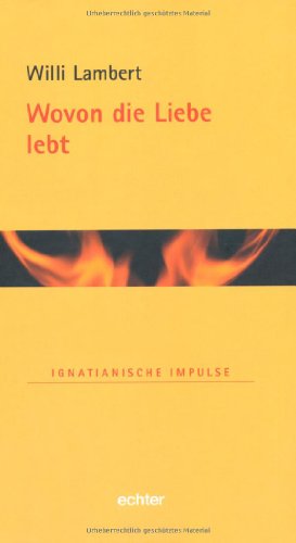 Wovon die Liebe lebt: Eucharistie und Lebenskultur. Ignatianische Impulse von Echter Verlag GmbH