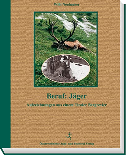 Beruf: Jäger: Aufzeichnungen aus einem Tiroler Bergrevier von Österreichischer Jagd- Und Fischerei-Verlag