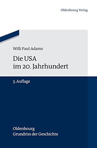 Die Usa im 20. Jahrhundert (Oldenbourg Grundriss Der Geschichte, Band 29) (Oldenbourg Grundriss der Geschichte, 29, Band 29) von de Gruyter Oldenbourg