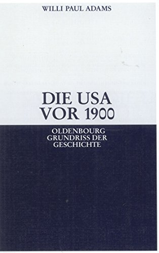 Die Usa vor 1900 (Oldenbourg Grundriss der Geschichte, 28, Band 28) von De Gruyter Oldenbourg