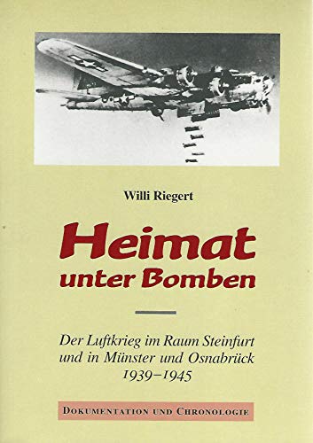 Heimat unter Bomben: Der Luftkrieg im Raum Steinfurt und in Münster und Osnabrück 1939–1945
