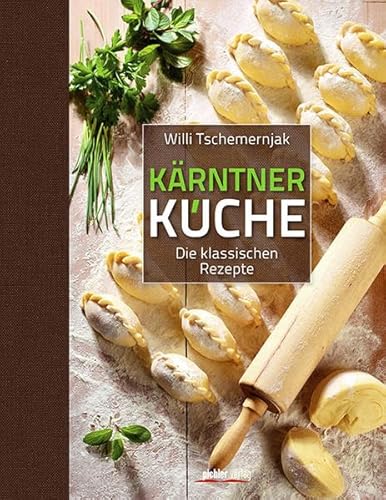 Kärntner Küche: Die klassischen Rezepte von Pichler