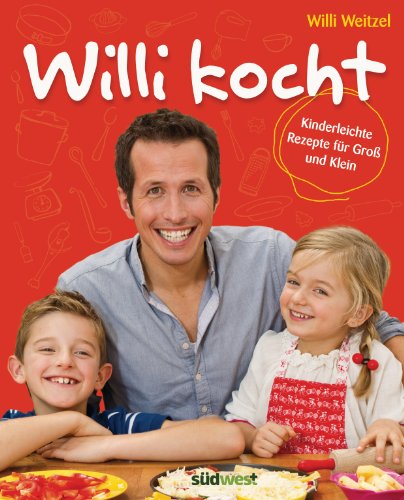 Willi kocht: Kinderleichte Rezepte für Groß und Klein - Ausgezeichnet mit der Silbermedaille der Gastronomischen Akadamie Deutschlands e.V. (GAD) von Suedwest Verlag