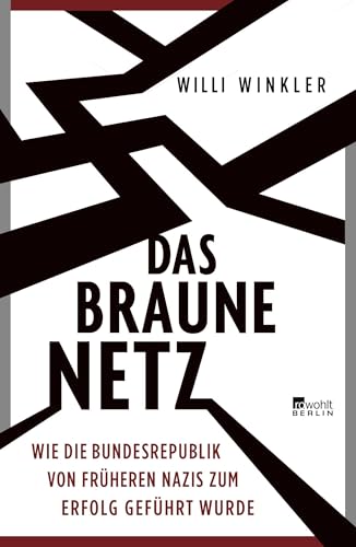 Das braune Netz: Wie die Bundesrepublik von früheren Nazis zum Erfolg geführt wurde