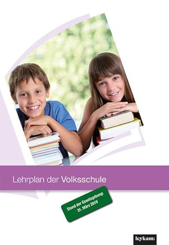 Lehrplan der Volksschule - Stand der Gesetzgebung: 31. März 2019 von Leykam Verlag