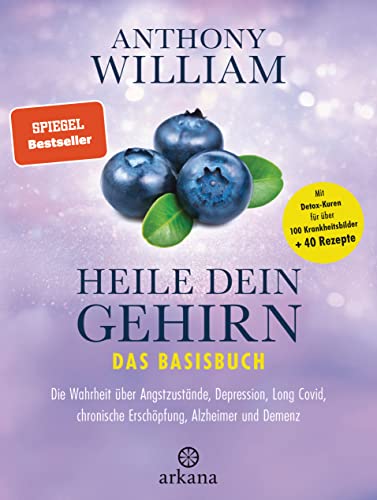 Heile dein Gehirn – Das Basisbuch: Band 1 von 2: Die Wahrheit über Angstzustände, Depression, Long Covid, chronische Erschöpfung, Alzheimer und Demenz ... für über 100 Krankheitsbilder + 40 Rezepte