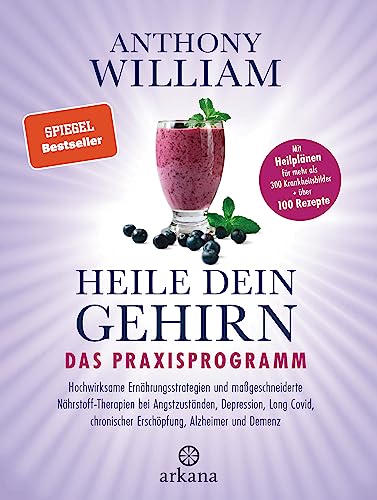 Heile dein Gehirn – Das Praxisprogramm: Band 2 von 2: Hochwirksame Ernährungsstrategien und maßgeschneiderte Nährstoff-Therapien bei Angstzuständen, ... als 300 Krankheitsbilder + über 100 Rezepte Heile dein Gehirn – Das Praxisprogramm: Band 2 von 2: Hochwirksame Ernährungsstrategien und maßgeschneiderte Nährstoff-Therapien bei Angstzuständen, ... als 300 Krankheitsbilder + über 100 Rezepte