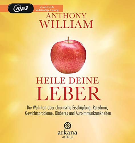 Heile deine Leber: Die Wahrheit über chronische Erschöpfung, Reizdarm, Gewichtsprobleme, Diabetes und Autoimmunkrankheiten von ARKANA Verlag