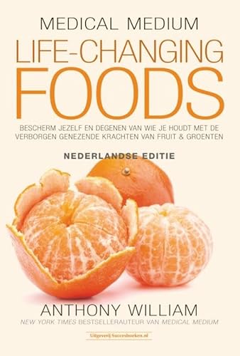 Life-changing foods: bescherm jezelf en degenen van wie je houdt met de verborgen genezende krachten van fruit & groenten (Medical medium)