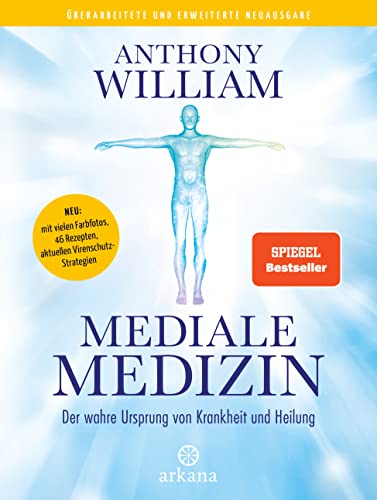 Mediale Medizin : Der wahre Ursprung von Krankheit und Heilung - Überarbeitete und erweiterte Neuausgabe. NEU: mit vielen Farbfotos, 46 Rezepten, aktuellen Virenschutz-Strategien von ARKANA Verlag