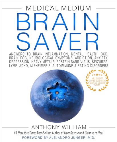 Medical Medium Brain Saver: Answers to Brain Inflammation, Mental Health, OCD, Brain Fog, Neurological Symptoms, Addiction, Anxiety, Depression, Heavy ... Alzheimer's, Autoimmune & Eating Disorders