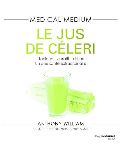 Medical Medium - Le jus de céleri - Tonique-curatif-détox, un allié santé extraordinaire Medical Medium - Le jus de céleri - Tonique-curatif-détox, un allié santé extraordinaire