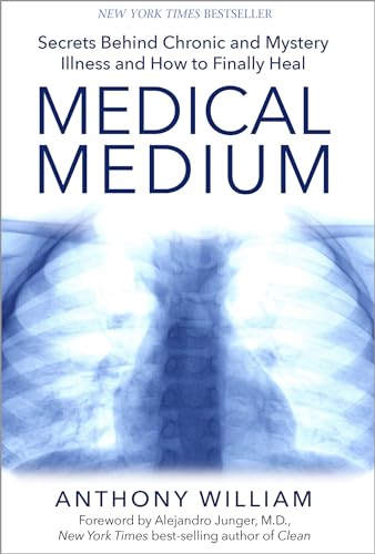 Medical Medium: Secrets Behind Chronic and Mystery Illness and How to Finally Heal Medical Medium: Secrets Behind Chronic and Mystery Illness and How to Finally Heal