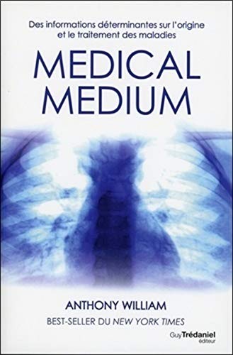 Medical medium - Des informations déterminantes sur l'origine et le traitement des maladies von TREDANIEL