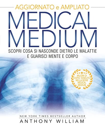 Medical medium. Scopri cosa si nasconde dietro le malattie e guarisci mente e corpo. Ediz. ampliata Medical medium. Scopri cosa si nasconde dietro le malattie e guarisci mente e corpo. Ediz. ampliata