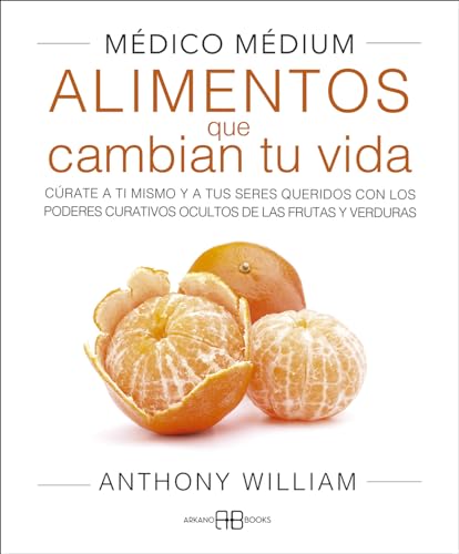 Médico Médium. Alimentos que cambian tu vida: Cúrate a ti mismo y a tus seres queridos con los poderes curativos ocultos de las frutas y verduras Médico Médium. Alimentos que cambian tu vida: Cúrate a ti mismo y a tus seres queridos con los poderes curativos ocultos de las frutas y verduras