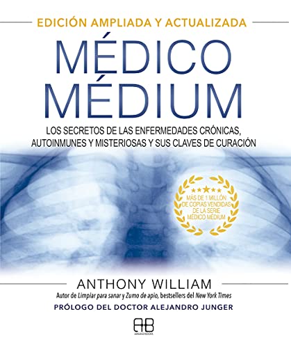 Médico Médium. Edición ampliada y actualizada: Los secretos de las enfermedades crónicas, autoinmunes y misteriosas y sus claves de curación Médico Médium. Edición ampliada y actualizada: Los secretos de las enfermedades crónicas, autoinmunes y misteriosas y sus claves de curación