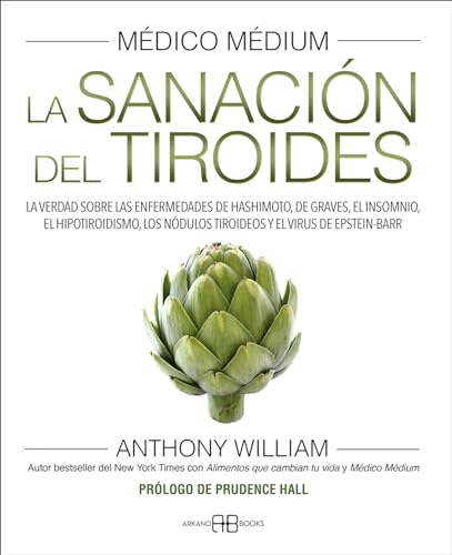 Médico Médium. La sanación del tiroides: La verdad sobre las enfermedades de Hashimoto, de Graves, el insomnio, el hipotiroidismo, los nódulos tiroideos y el virus de Epstein-Barr