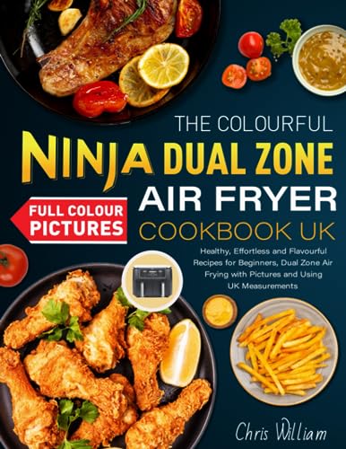 The Colourful Ninja Dual Zone Air Fryer Cookbook UK: Healthy, Effortless and Flavourful Recipes for Beginners, Dual Zone Air Frying with Pictures and Using UK Measurements von Independently published