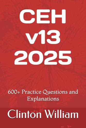 CEH v13 600+ Practice Questions and Explannations: CEH v13 Latest version 2025 von Independently published