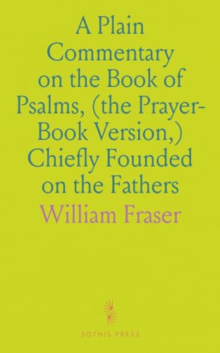 A Plain Commentary on the Book of Psalms, (the Prayer-Book Version,) Chiefly Founded on the Fathers: Containing Psalms 73-150 von Sothis Press
