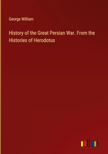 History of the Great Persian War. From the Histories of Herodotus von Outlook Verlag