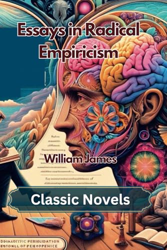 ESSAYS IN RADICAL EMPIRICISM BY WILLIAM JAMES von Independently published