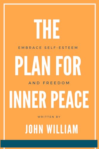 The Plan for Inner Peace: Embrace Self-Esteem and Freedom (The Plan book, Band 1)