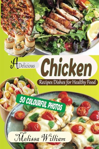A Delicious Chicken Recipes Dishes for Healthy Food: Simple &Best Cookbook for Flavorful Meals With Picture von Independently published