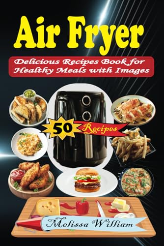 Air Fryer Delicious Recipes Book for Healthy Meals with Images: Easy and Simple Cookbook With Simple Steps von Independently published