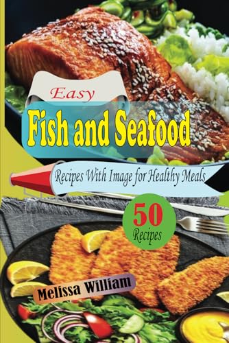 Easy Fish and Seafood Recipes with Image for Healthy Meals: A Cookbook with Simple Instructions for Tasty Food von Independently published