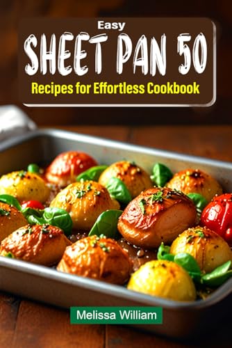 Easy Sheet Pan 50 Recipes for Effortless Cookbook: Discover Original Ideas for Stress-Free Cooking with Photos von Independently published