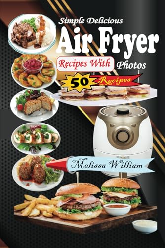 Simple Delicious Air Fryer Recipe with Photos: A Beautiful Cookbook for Healthy Meals von Independently published