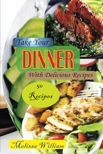 Take Your Dinner with Delicious Recipes: A Simple Cookbook That Helps to You for Flavorful Meals in Every Day von Independently published