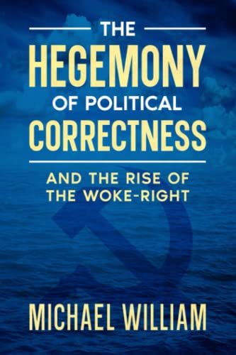 The Hegemony of Political Correctness: and the rise of the woke-Right