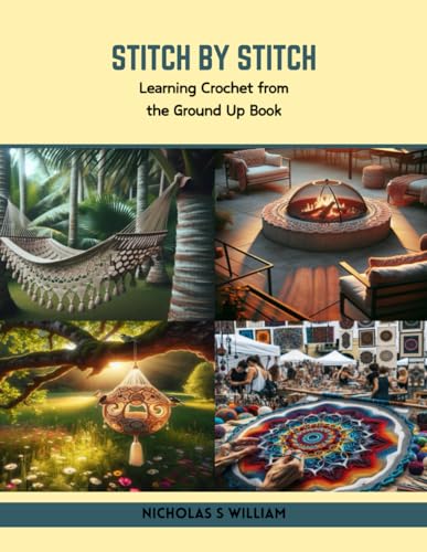 Stitch by Stitch: Learning Crochet from the Ground Up Book von Independently published