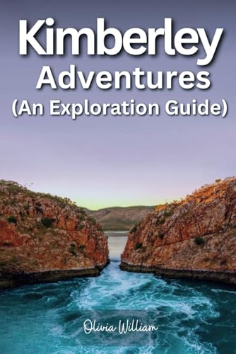 Kimberley Adventures: An Exploration Guide von Independently published